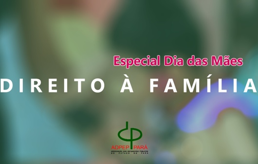 Especial Dia das Mães – Direito à Família