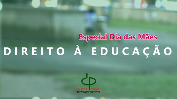 Especial Dia das Mães – Direito à Educação