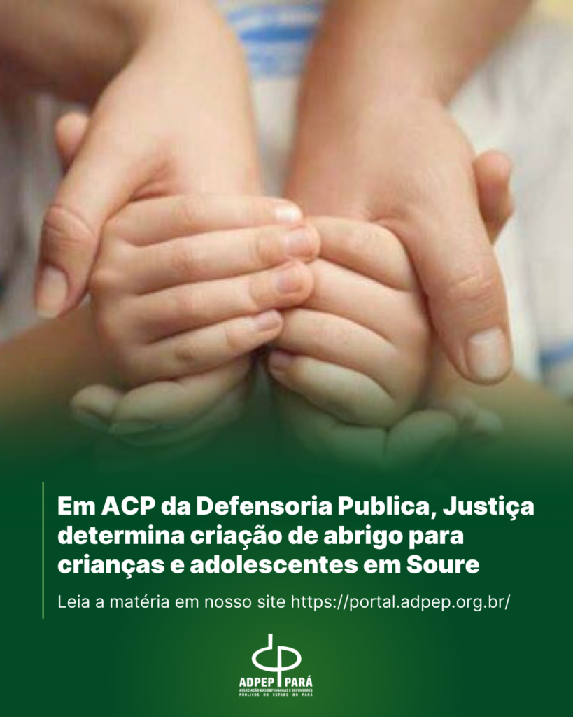 Read more about the article Em ACP da Defensoria Pública, Justiça determina criação de abrigo para crianças e adolescentes em Soure