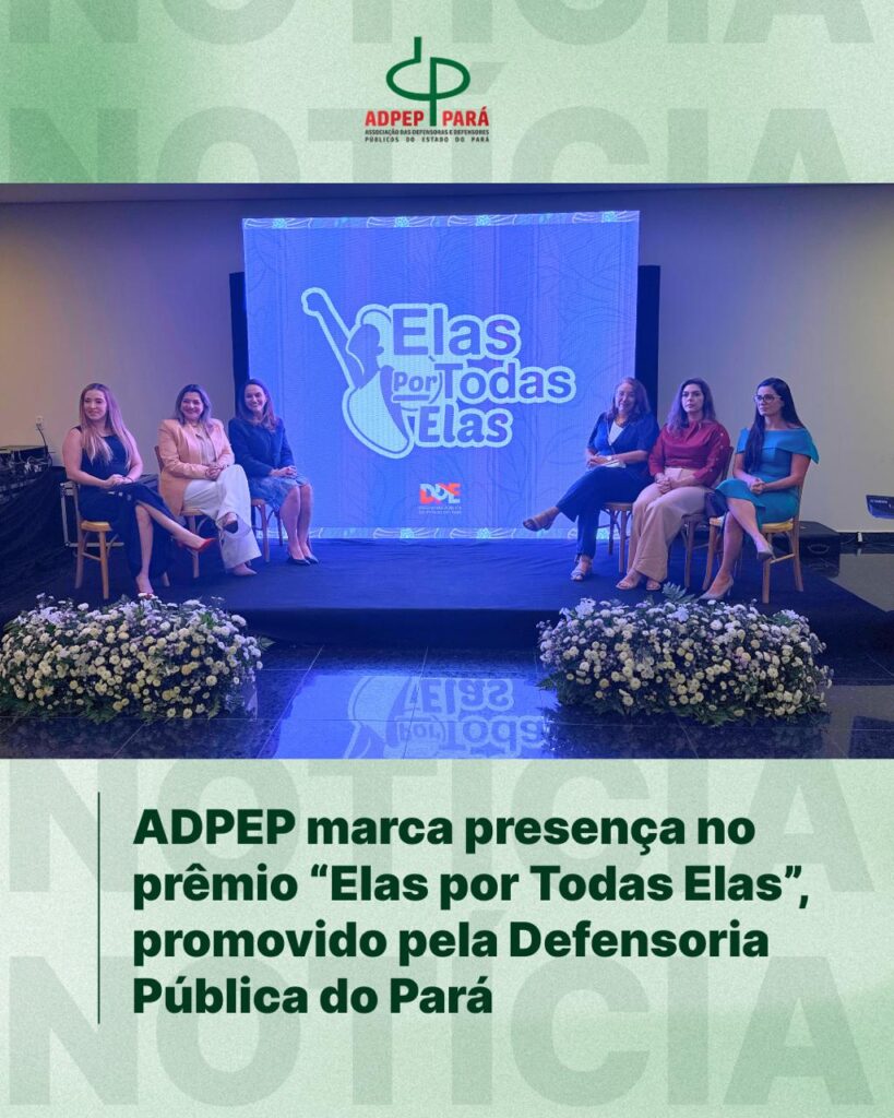 Read more about the article ADPEP marca presença no prêmio “Elas por Todas Elas”, promovido pela Defensoria Pública do Pará